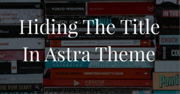 How to hide the post title in the Astra Theme