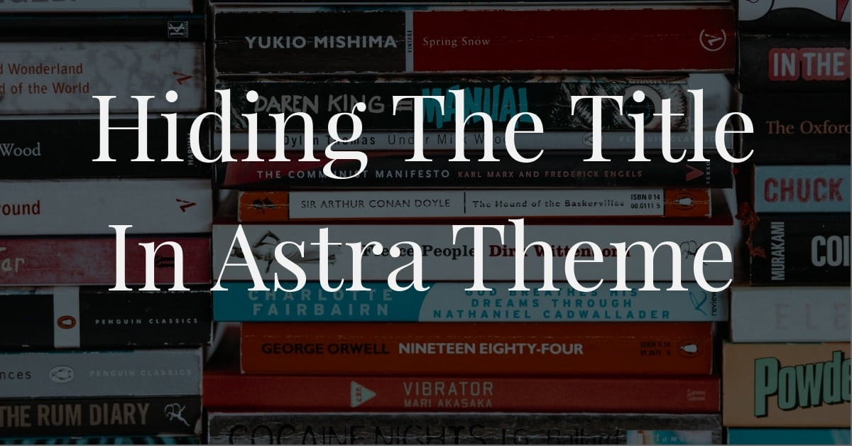 How to hide the post title in the Astra Theme