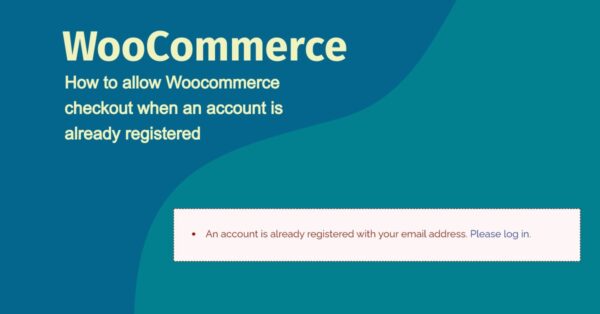 Allow-Woocommerce-checkout-when-an-account-is-already-registered